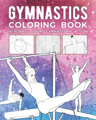 Gymnastics Coloring Book: Acrobatic Sport Gymnasts In Action Cover Image