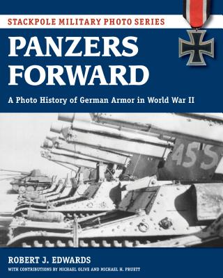 Panzers Forward: A Photo History of German Armor in World War II (Stackpole Military Photo) Cover Image