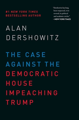 The Case Against the Democratic House Impeaching Trump By Alan Dershowitz Cover Image