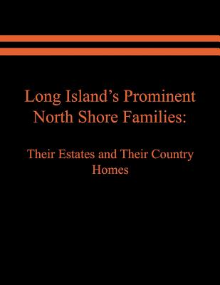 Long Island's Prominent North Shore Families: Their Estates and Their Country Homes. Volume I Cover Image