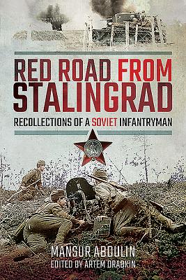 Red Road from Stalingrad: Recollections of a Soviet Infantryman By Mansur Abdulin, Artem Drabkin (Editor) Cover Image