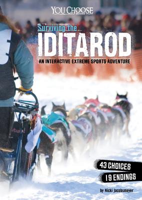 Surviving the Iditarod: An Interactive Extreme Sports Adventure (You Choose: Surviving Extreme Sports) Cover Image