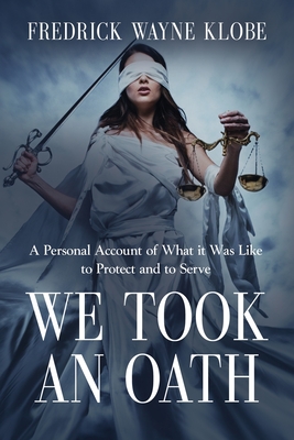 We Took an Oath: A personal account of what it was like to protect and to serve