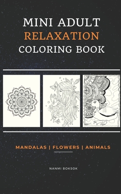 Mini Adult Relaxation Coloring Book: Mandalas, Flowers, Animals: A  Portable, Pocket Sized Small Coloring Book with Mandalas, Flowers, and  Animals desi (Paperback)