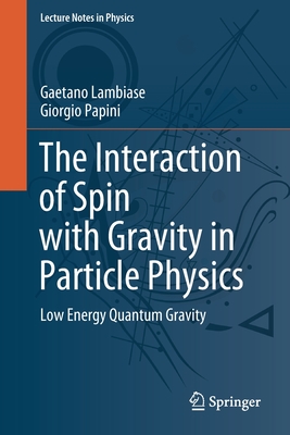The Interaction of Spin with Gravity in Particle Physics: Low Energy Quantum Gravity (Lecture Notes in Physics #993)