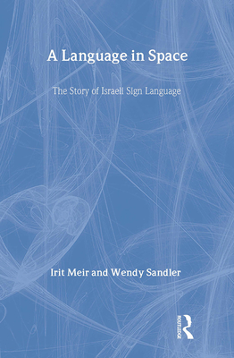 A Language in Space: The Story of Israeli Sign Language By Irit Meir, Wendy Sandler Cover Image