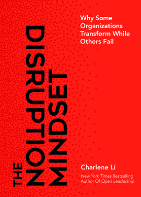 The Disruption Mindset: Why Some Organizations Transform While Others Fail By Charlene Li Cover Image