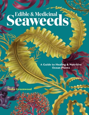 Edible & Medicinal Seaweeds: A Guide to Healing & Nutritive Ocean Plants By Tasha Greenwood Cover Image