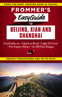 Frommer's Easyguide to Beijing, Xian and Shanghai (Easy Guides)