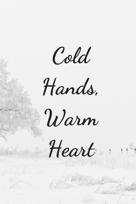 Cold Hands, Warm Heart: Cute Notebook With Lovely Quote Perfect For Gifts 6x9 Cover Image