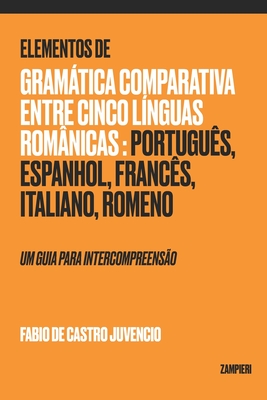 Elementos de Gramática Comparativa entre cinco línguas românicas: português, espanhol, francês, italiano, romeno: um guia para intercompreensão