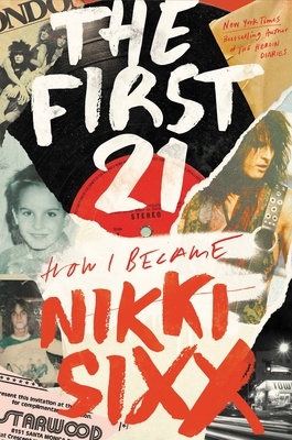 The First 21: How I Became Nikki Sixx By Nikki Sixx Cover Image