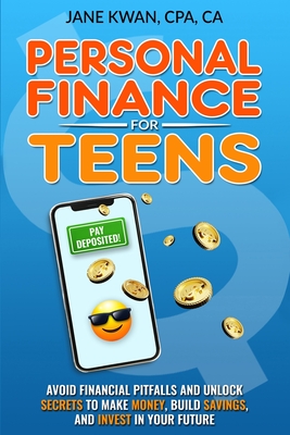 Personal Finance for Teens: Avoid financial pitfalls and unlock secrets to make money, build savings, and invest in your future Cover Image
