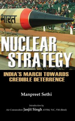 Nuclear Strategy: India's March Towards Credible Deterrence By Manpreet Sethi Cover Image