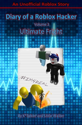 Diary of a Roblox Hacker 3: Ultimate Fright (Roblox Hacker Diaries #3)