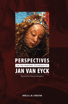Perspectives on the Painting Technique of Jan Van Eyck By Noelle Streeton Cover Image