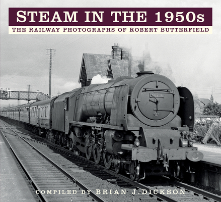 Steam in the 1950s: The Railway Photographs of Robert Butterfield Cover Image