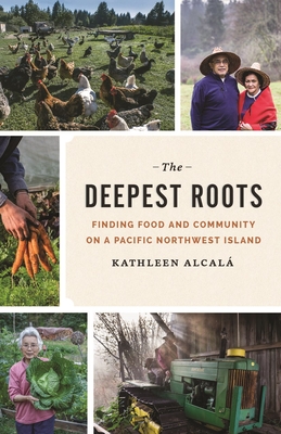 The Deepest Roots: Finding Food and Community on a Pacific Northwest Island By Kathleen Alcalá Cover Image