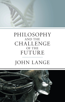 The Philosophy and the Challenge of the Future By John Lange Cover Image