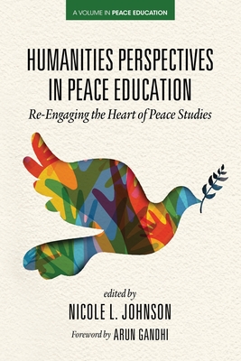 Humanities Perspectives in Peace Education: Re-Engaging the Heart of Peace Studies By Nicole Johnson (Editor) Cover Image