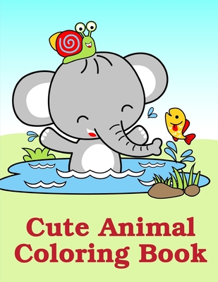 Cute Animal Coloring Book: Easy Funny Learning for First Preschools and Toddlers from Animals Images By Harry Blackice Cover Image