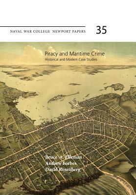 Piracy and Maritime Crime: Historical and Modern Case Studies: Naval War College Press Newport Papers, Number 35