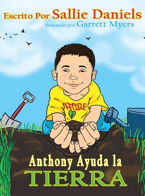 Anthony Ayuda la Tierra By Sallie Daniels, Garrett Myers (Illustrator) Cover Image