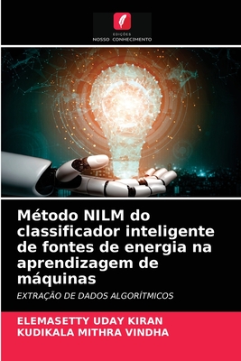 Método NILM do classificador inteligente de fontes de energia na aprendizagem de máquinas By Elemasetty Uday Kiran, Kudikala Mithra Vindha Cover Image