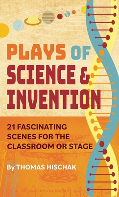 Plays of Science & Invention: 21 Fascinating Scenes for the Classroom or Stage Cover Image