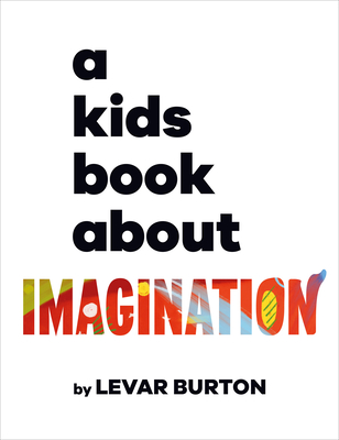 A Kids Book About Imagination By LeVar Burton Cover Image