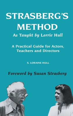 Strasberg's Method As Taught by Lorrie Hull: A Practical Guide for Actors, Teachers, Directors Cover Image