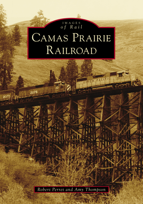 Camas Prairie Railroad (Images of Rail) Cover Image