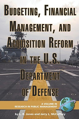 Budgeting, Financial Management, and Acquisition Reform in the U.S. Department of Defense (PB) (Research in Public Management) By Lawrence R. Jones, L. R. Jones, Jerry L. McCaffery Cover Image