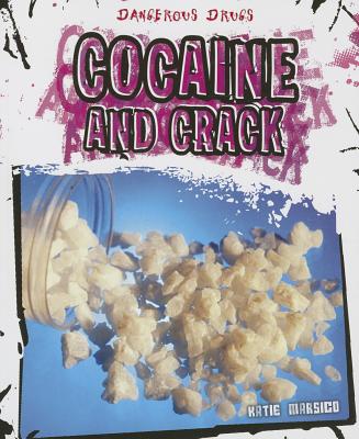Cocaine and Crack (Dangerous Drugs) By Katie Marsico Cover Image