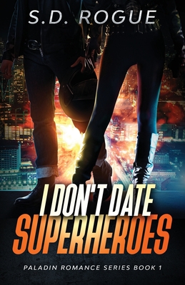 I Don't Date Superheroes By S. D. Rogue Cover Image