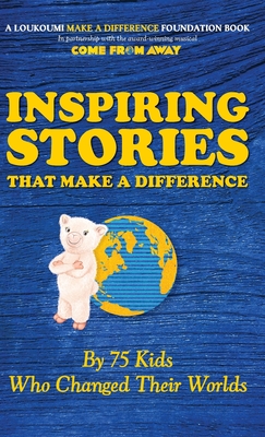Inspiring Stories That Make A Difference: By 75 Kids Who Changed Their Worlds Cover Image