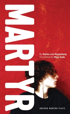 Martyr (Oberon Modern Plays) By Marius Von Mayenburg, Maja Zade (Translator) Cover Image