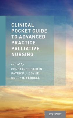 Clinical Pocket Guide to Advanced Practice Palliative Nursing By Constance Dahlin (Editor), Patrick Coyne (Editor), Betty Ferrell (Editor) Cover Image