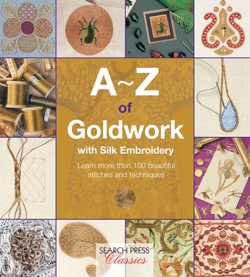 A-Z of Goldwork with Silk Embroidery (A-Z of Needlecraft) (Paperback)