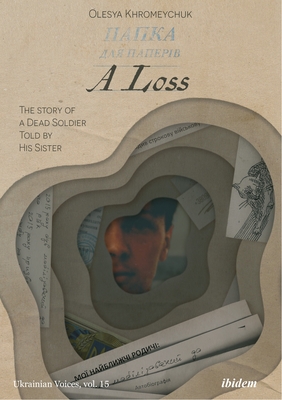 A Loss: The Story of a Dead Soldier Told by His Sister By Olesya Khromeychuk, Andrei Kurkov (Foreword by) Cover Image