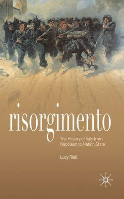 Risorgimento: The History of Italy from Napoleon to Nation State By Lucy Riall Cover Image