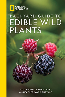 National Geographic Backyard Guide to Edible Wild Plants (National Geographic Backyard Guides) By Mimi Prunella Hernandez, Heather Wood Buzzard Cover Image