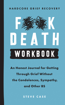 Hardcore Grief Recovery Workbook: An Honest Journal for Getting through Grief without the Condolences, Sympathy, and Other BS Cover Image