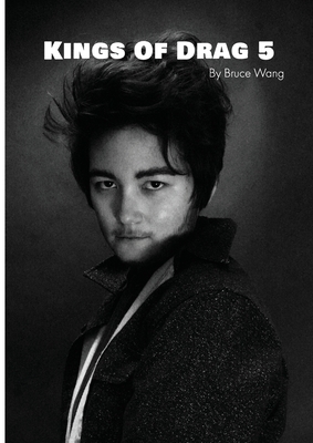Kings of Drag 5: High quality studio photographs of British Drag Kings By Bruce Wang Cover Image