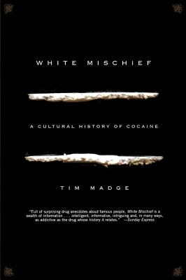 White Mischief: A Cultural History of Cocaine By Tim Madge Cover Image