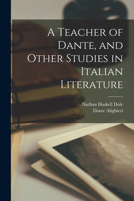 A Teacher of Dante and Other Studies in Italian Literature