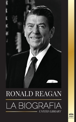 Ronald Reagan: La biografía - Una vida americana de radio, la guerra fría y la caída del imperio soviético Cover Image