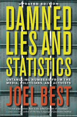 Damned Lies and Statistics: Untangling Numbers from the Media, Politicians, and Activists By Joel Best Cover Image