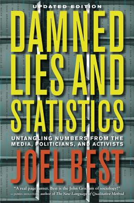 Damned Lies and Statistics: Untangling Numbers from the Media, Politicians, and Activists Cover Image