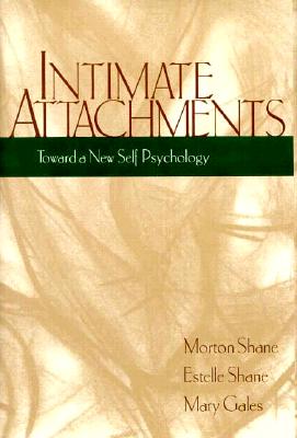 Intimate Attachments: Toward a New Self Psychology By Morton Shane, MD, Estelle Shane, Mary Gales Cover Image